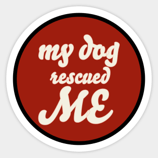 my dog rescued me Sticker